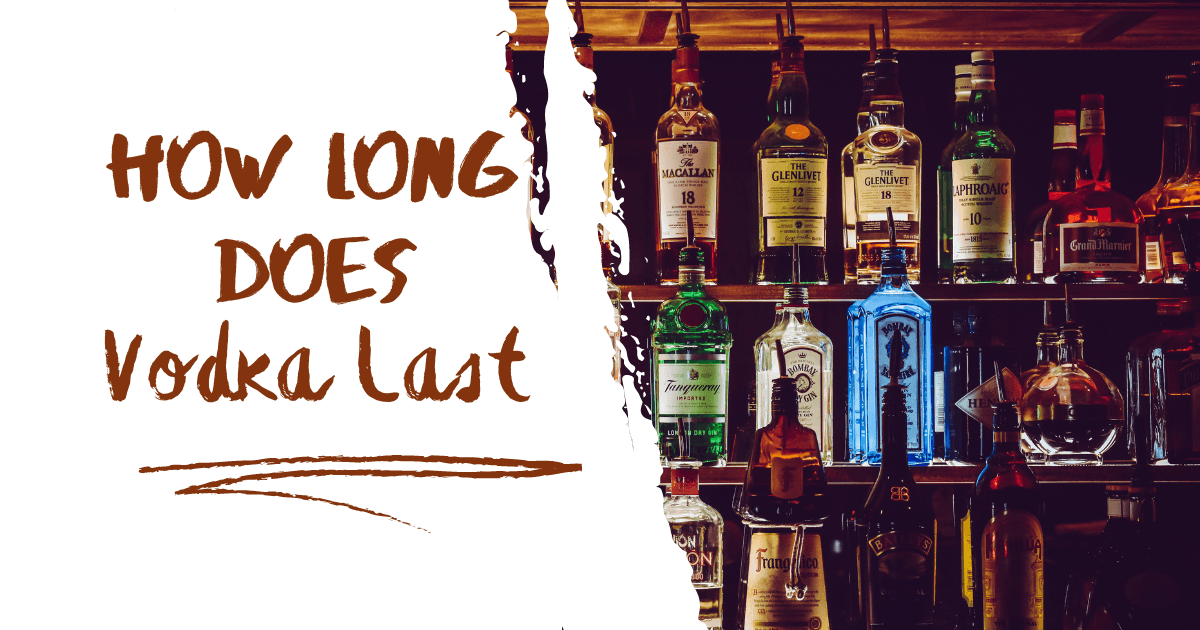 How Long Does Vodka Last? Shelf Life Guide