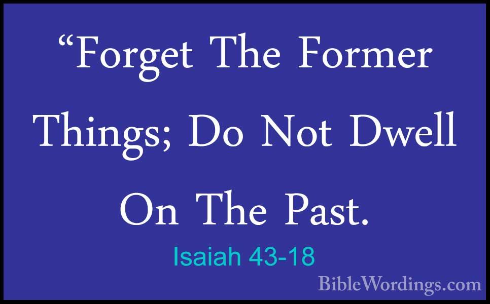 Isaiah 43 18: Forget Past Failures