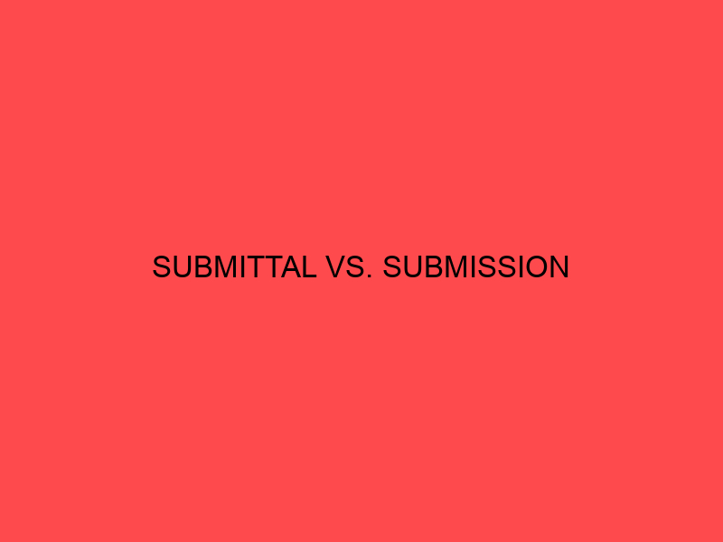 Submittal Vs Submission