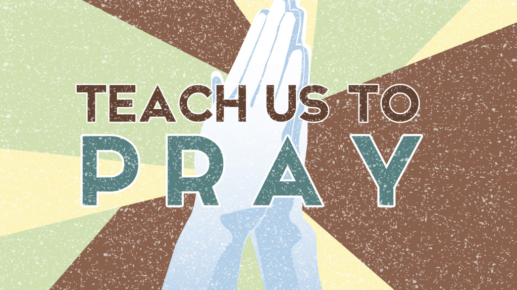 Teach Us To Pray Scripture Teach Us To Pray Scripture